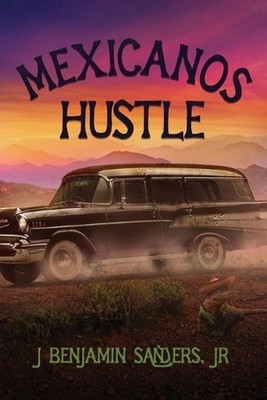 Mexicanos Hustle by J. Benjamin Sanders Paperback Book