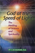 GOD AT THE SPEED OF LIGHT By T. Lee Baumann **BRAND NEW**