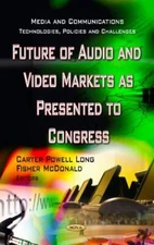 Future of Audio and Video Markets As Presented to Congress, Hardcover by Long...