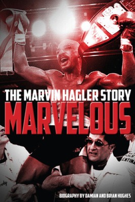 Marvelous: The Marvin Hagler Story by Brian Hughes