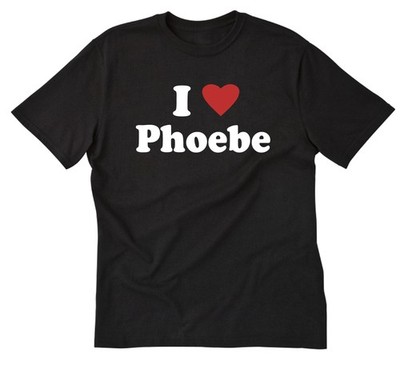 I Love Phoebe Shirt I Heart Phoebe T-shirt Gift Boyfriend Girlfriend Name Shirts