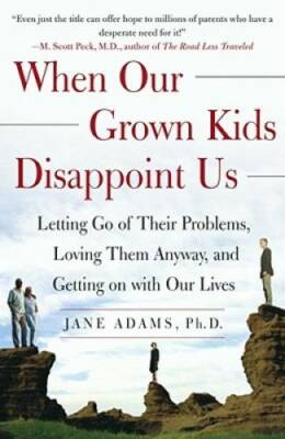 When Our Grown Kids Disappoint Us: Letting Go of Their Problems, Loving T - GOOD