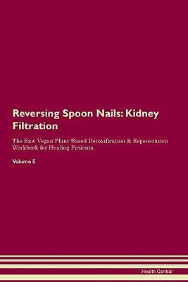 Reversing Spoon Nails Kidney Filtration The Raw Ve