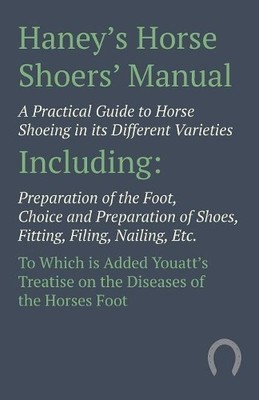 Anon Haney's Horse Shoers' Manual - A Practical Guide to Horse Sho (Taschenbuch)