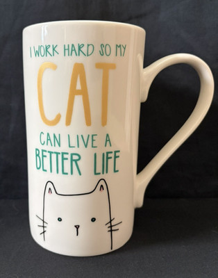 Clay Art  I Work Hard So My Cat Can Live A Better Life  Tall Coffee Mug 20oz