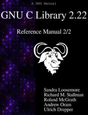 Gnu C Library 2.22 Reference Manual 2/2 by Loosemore, Sandra, Brand New, Free...
