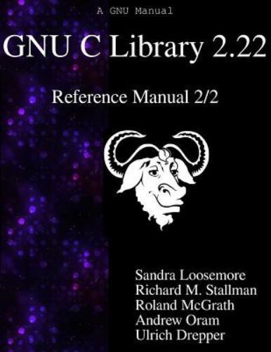 Gnu C Library 2. 22 Reference Manual 2/2 by Sandra Loosemore, Roland ...
