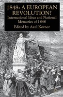 1848 -- A European Revolution? International Ideas And National Memories Of 1848