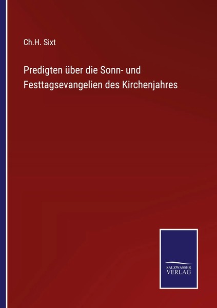 Ch. H. Sixt | Predigten üBer Die Sonn- Und Festtagsevangelien Des Kirchenjahres-image