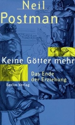 Keine Götter mehr Das Ende der Erziehung POSTMAN, Neil und Gerhard Ritte 1497078
