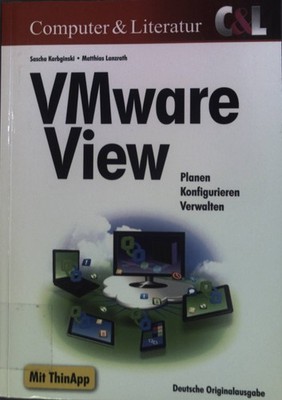 VMware view : [Planen - Konfigurieren - Verwalten ; mit ThinApp]. Computer und L