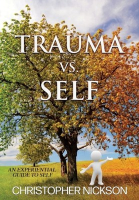Nickson - TRAUMA vs. SELF  An Experiential Guide to Self - paperback o - E555z