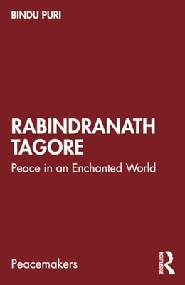 Rabindranath Tagore: Peace in an Enchanted World by Bindu Puri 9781032767055