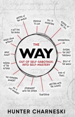 The Way: Out of Self-Sabotage; Into Self-Mastery by Hunter Charneski: New
