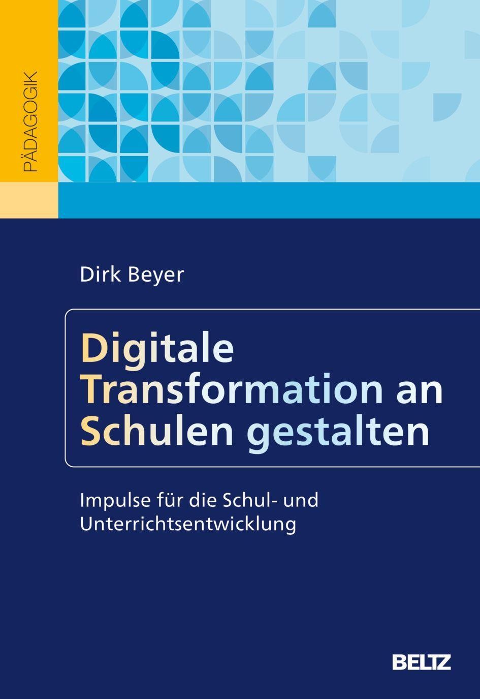 Digitale Transformation an Schulen gestalten Dirk Beyer