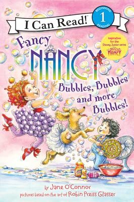 Fancy Nancy: Bubbles, Bubbles, and More Bubbles! (I Can Read Level 1) by O'Conn