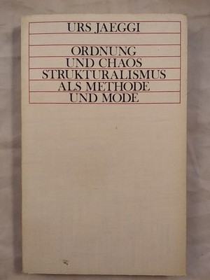 Ordnung und Chaos - Strukturalismus als Methode und Mode. Jaeggi, Urs: