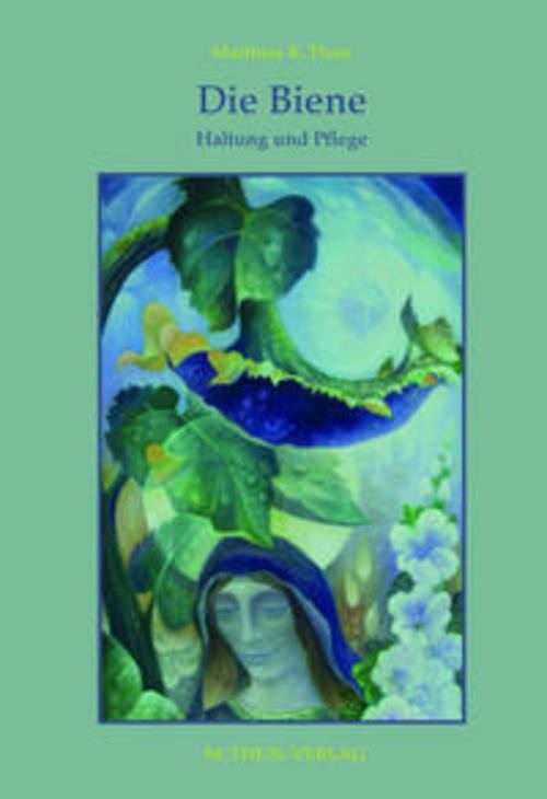 Die Biene - Haltung und Pflege Matthias K Thun