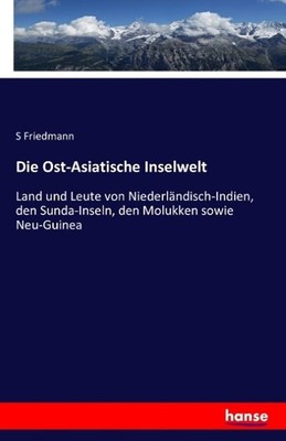 Die Ost-Asiatische Inselwelt S. Friedmann
