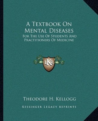A TEXTBOOK ON MENTAL DISEASES: FOR THE USE OF STUDENTS AND By Theodore H. NEW