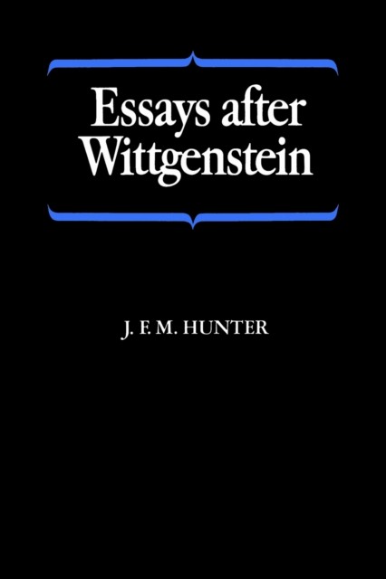 Essays after Wittgenstein by J.F.M. Hunter PAPERBACK 9781487591892