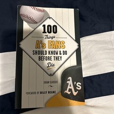 100 Things a's Fans Should Know and Do Before They Die by Susan Slusser