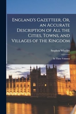 Whatley - England's Gazetteer Or an Accurate Description of All the  - X555z