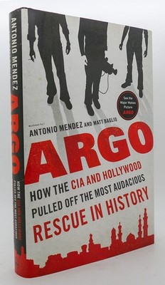 Argo: How the CIA and Hollywood Pulled Off the Most Audacious Rescue in Hist...