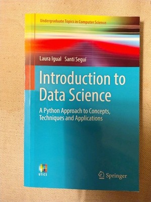 Introduction to Data Science: A Python Approach to Concepts, Techniques