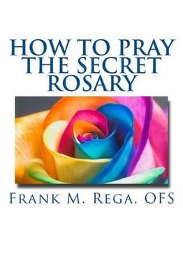 How to Pray the Secret Rosary by Frank M. Rega Ofs (English) Paperback Book