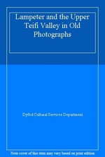 Lampeter and the Upper Teifi Valley in Old Photographs-Dyfed Cul