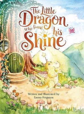 The Little Dragon Who Found His Shine by Emma Ferguson Hardcover Book