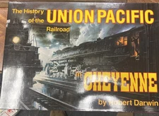 The History of the Union Pacific Railroad in Cheyenne 1st Edition Robert Darwin
