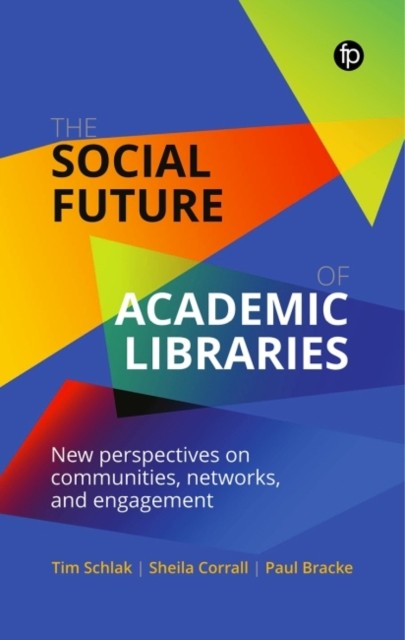The Social Future of Academic Libraries by Paul Bracke (Paperback Book)
