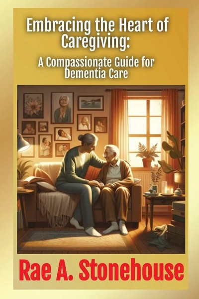 Embracing The Heart Of Caregiving A Compassionate Guide For Dementia Care Buch-image