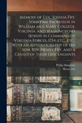 Philip Slaughte Memoir of Col. Joshua Fry, Sometime Professor in W (Taschenbuch)