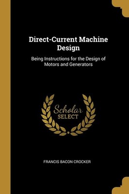 Direct-Current Machine Design: Being Instructions for the Design