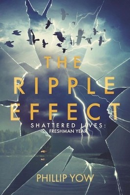 The Ripple Effect: Shattered Lives: Freshman Year by Phillip Yow (English) Paper