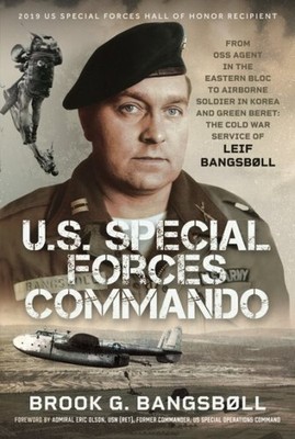 U.s. Special Forces Commando : From Oss Agent in the Eastern Bloc to Airborne...