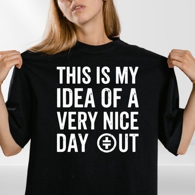 T-Shirt This Is My Idea Of A Very Nice Day Out lustig Meme Unisex Grafik Shirt Top
