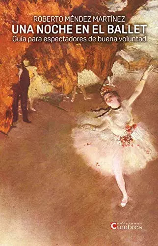 UNA NOCHE EN EL BALLET: Guía para espectadores de buena voluntad, Roberto Ménde