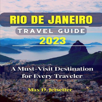 RIO DE JANEIRO TRAVEL GUIDE 2023 A Must-Visit Destination for Eve