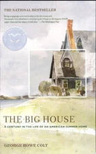 The Big House: A Century in the Life of an American Summer Home by Colt, George