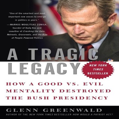 A Tragic Legacy How a Good vs. Evil Mentality Destroyed the Bush