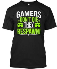 Gamer Gamers Dont Die They T-Shirt Made in the USA Size S to 5XL