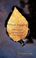 Mind Healing Affirmations To Heal Your Mind And Soul Edward Kroupa Taschenbuch