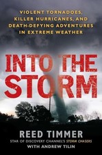 Into the Storm: Violent Tornadoes, Killer Hurricanes, and De... by Tilin, Andrew