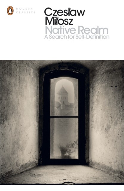 Native Realm A Search for Self-Definition by Czeslaw Milosz (Paperback Book)