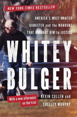 Whitey Bulger: America's Most Wanted Gangster and the Manhunt That Brought H...