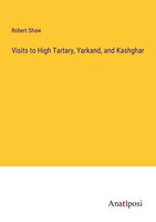 Robert Shaw | Visits To High Tartary, Yarkand, And Kashghar | Taschenbuch (2023)